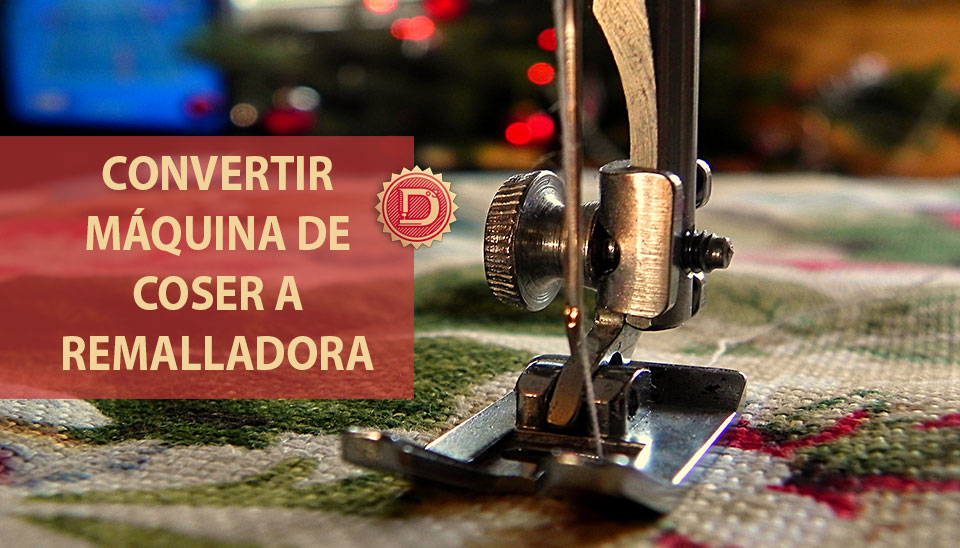 Cómo transformar tu máquina de coser en una remalladora