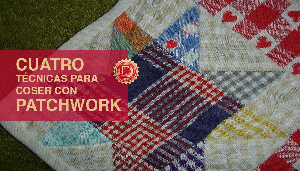 4 técnicas para iniciarse en el mundo de la costura con patchwork