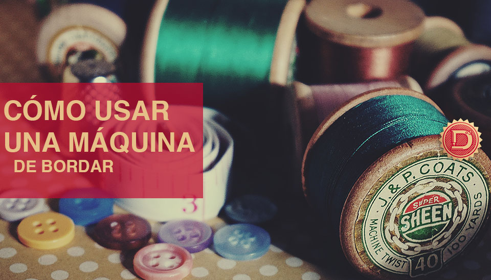 ¿Cómo usar una bordadora?